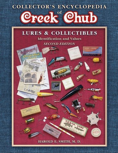 Collector's Encyclopedia of Creek Chub: Lures & Collectibles : Identification and Values (COLLECTORS ENCYCLOPEDIA TO CREEK CHUB LURES AND COLLECTIBLES)