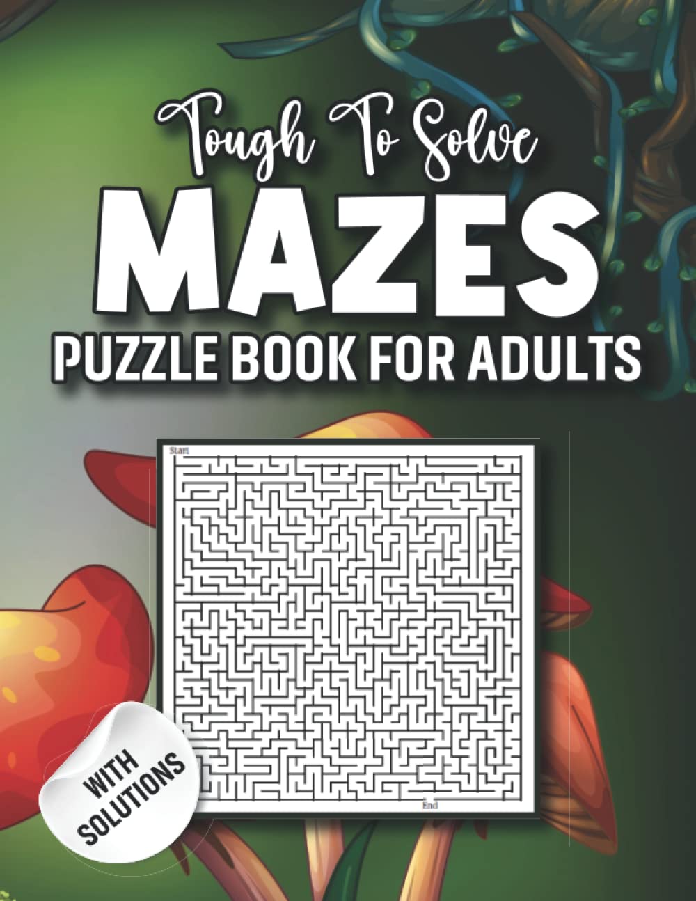 Tough To Solve Mazes Puzzle Book For Adults: Fun And Challenging Mazes Activity Book For Everyone
