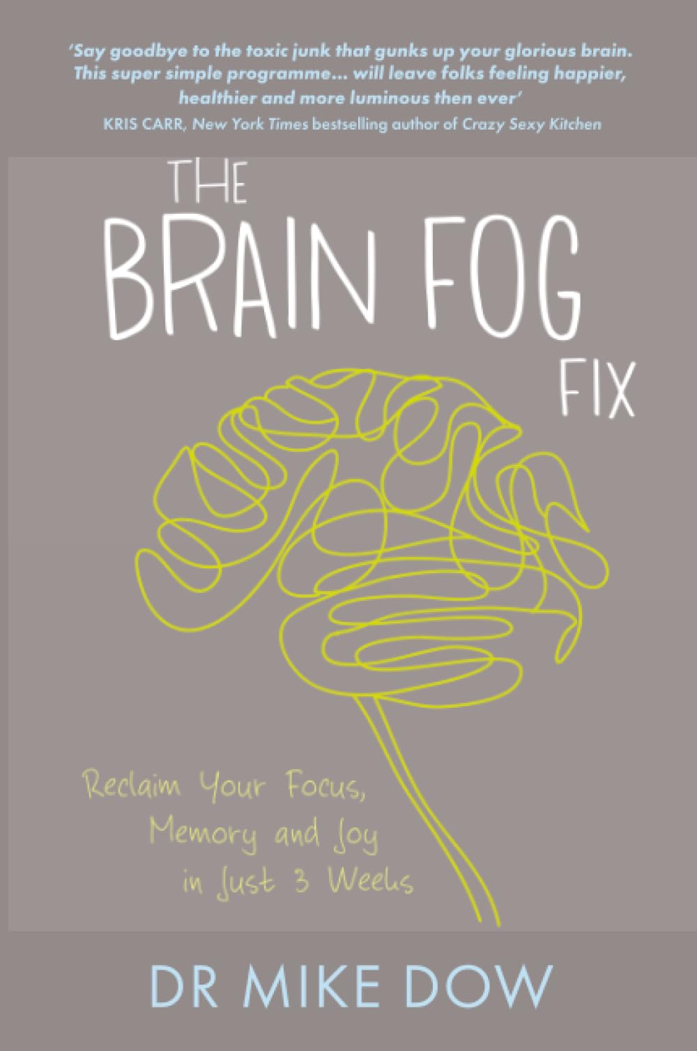 The Brain Fog Fix: Reclaim Your Focus, Memory, and Joy in Just 3 Weeks