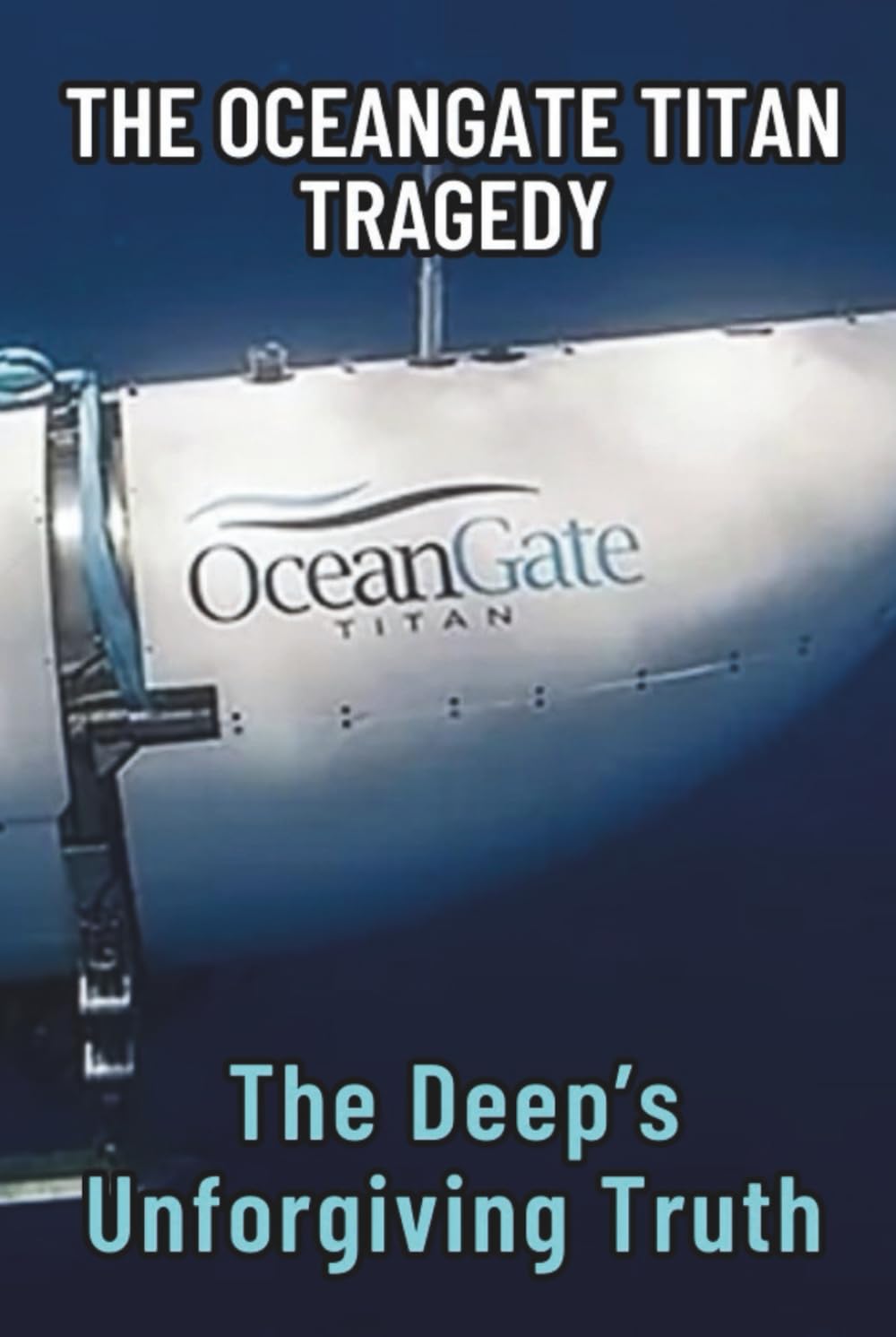 THE OCEANGATE TITAN TRAGEDY: The Deep’s Unforgiving Truth