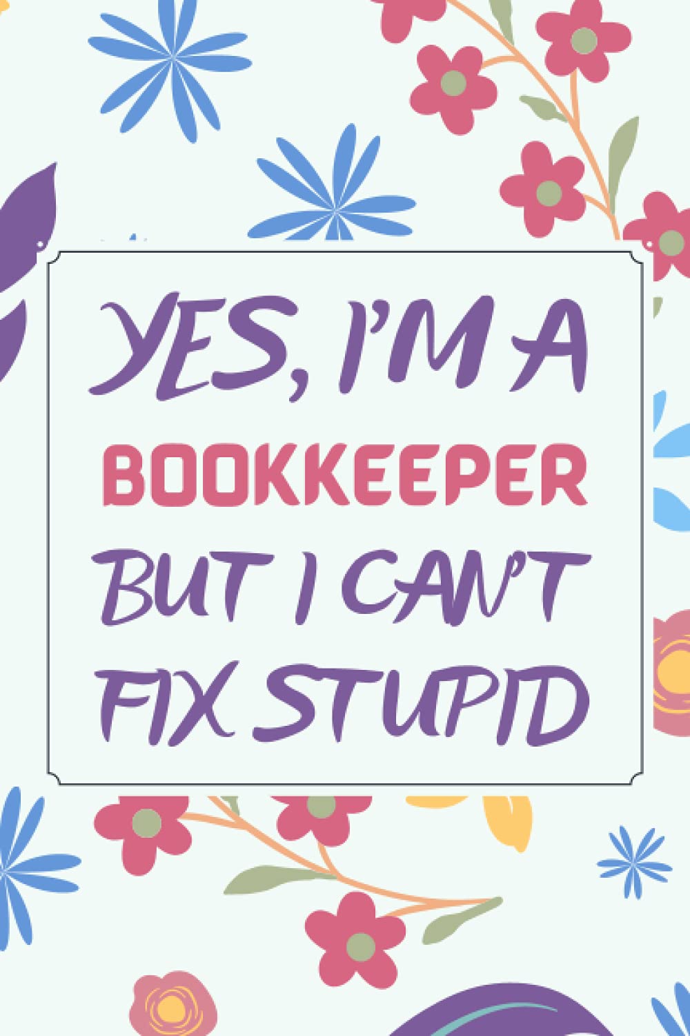 Bookkeeper Gifts: Blank Lined Notebook Journal Diary Paper, a Funny and Appreciation Gift for Bookkeeper to Write in