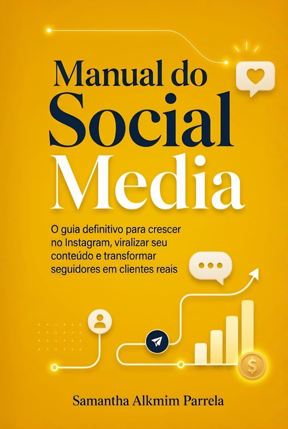 Manual do Social Media: O guia definitivo para crescer no Instagram, viralizar seu conteúdo e transformar seguidores em clientes reais (Coleção Marca e Instagram)