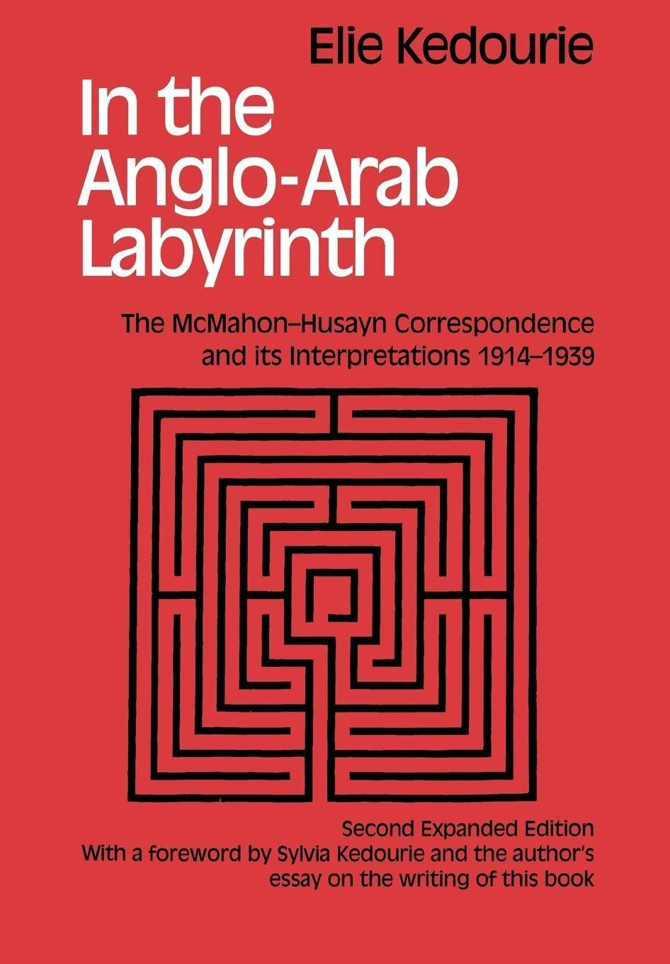 In the Anglo-Arab Labyrinth: The McMahon-Husayn Correspondence and its Interpretations 1914-1939