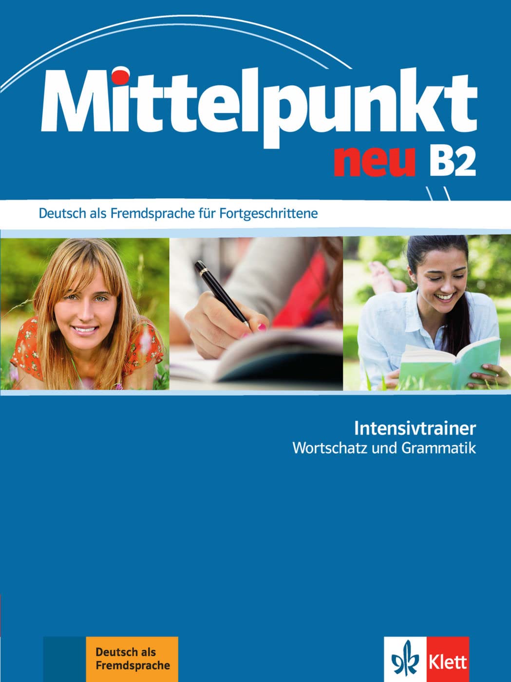 Mittelpunkt neu B2: Deutsch als Fremdsprache fur Fortgeschrittene. Intensivtrainer Wortschatz und Grammatik