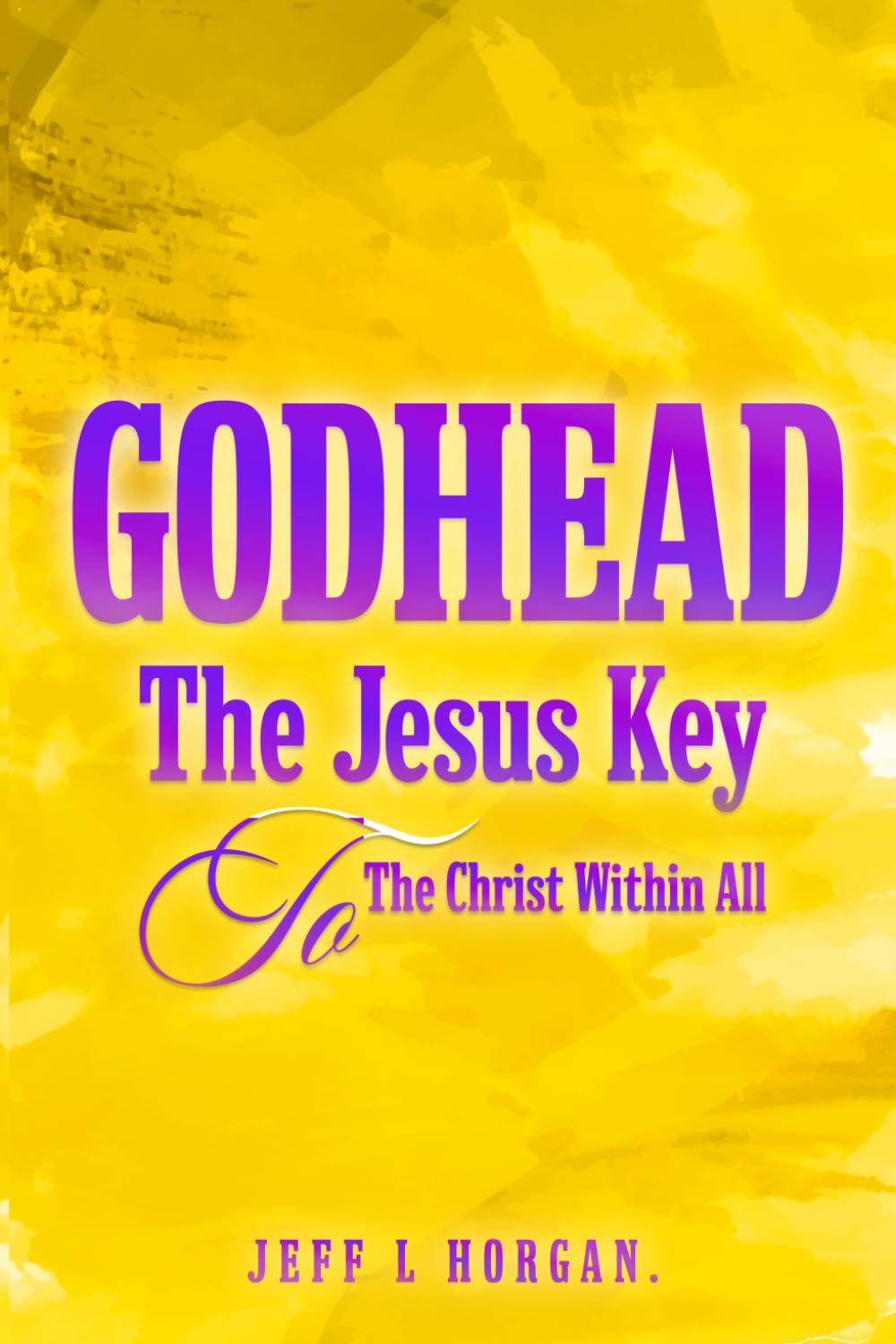 Godhead The Jesus Key To The Christ Within All