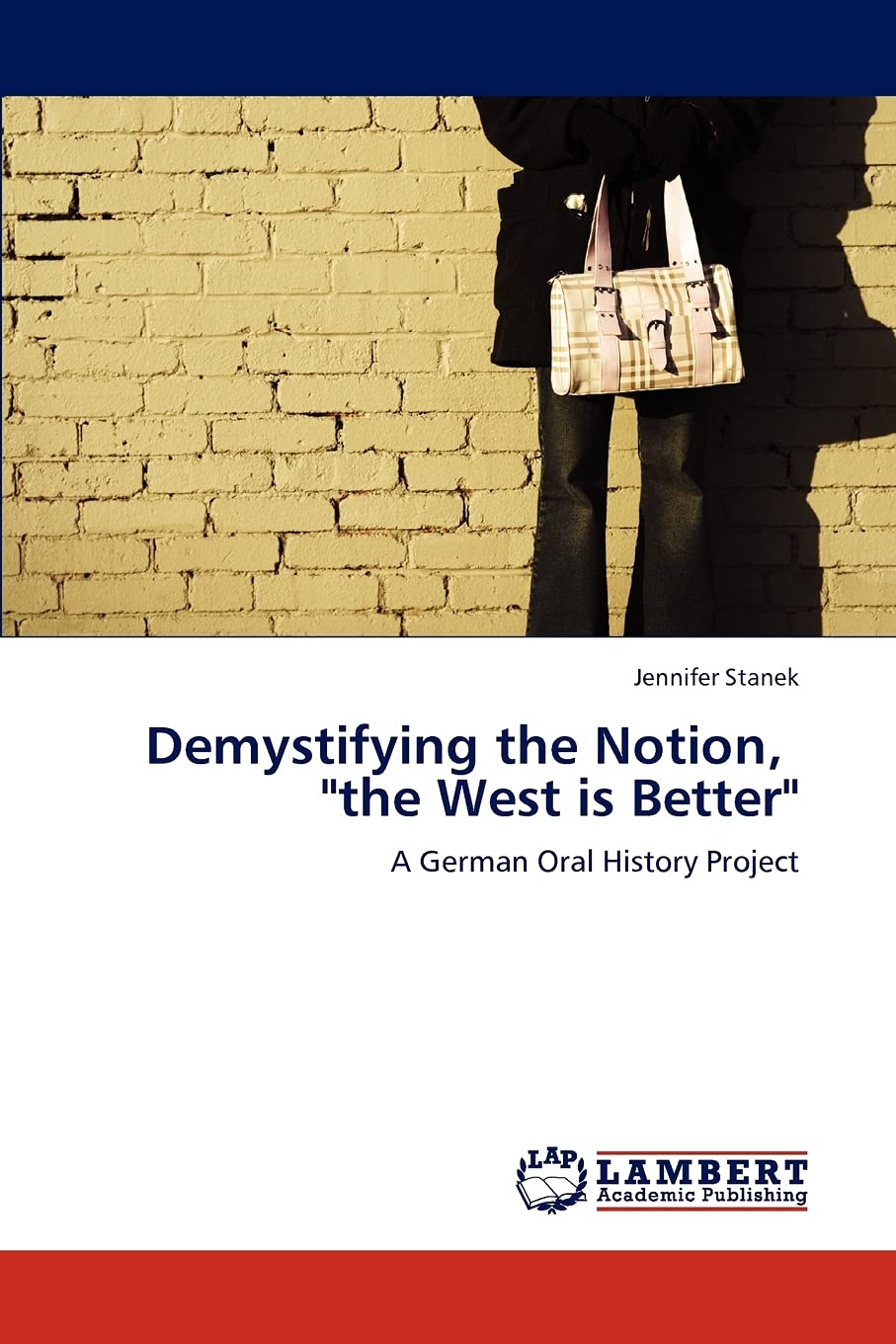 Demystifying the Notion, "the West is Better": A German Oral History Project