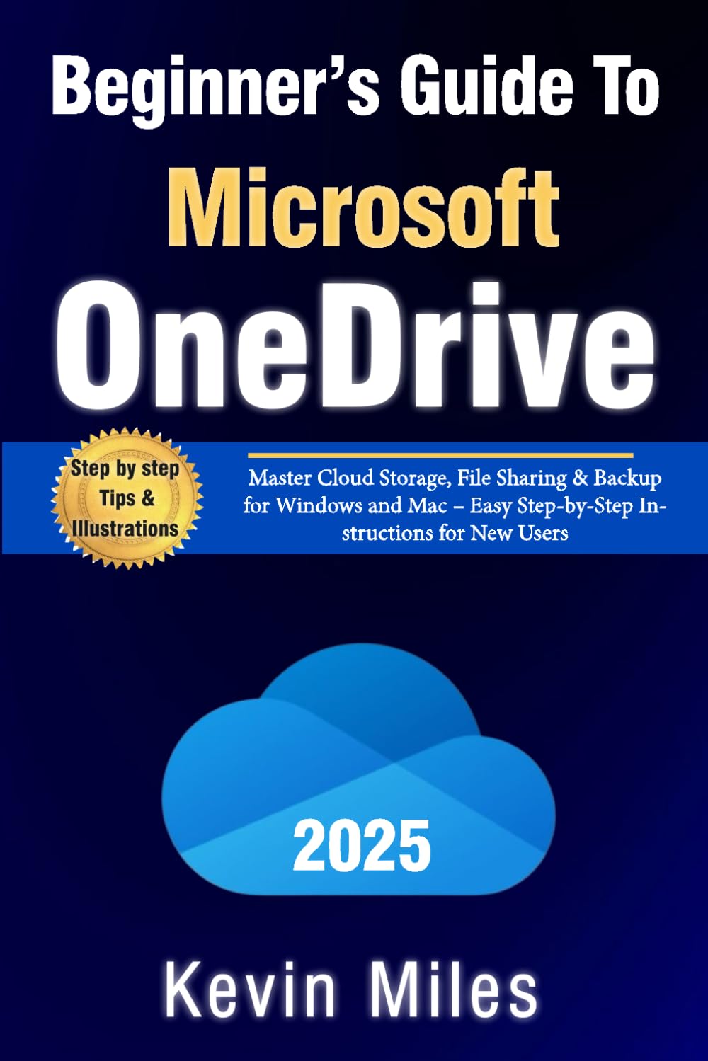 Beginner’s Guide to Microsoft OneDrive: Master Cloud Storage, File Sharing & Backup for Windows and Mac – Easy Step-by-Step Instructions for New Users