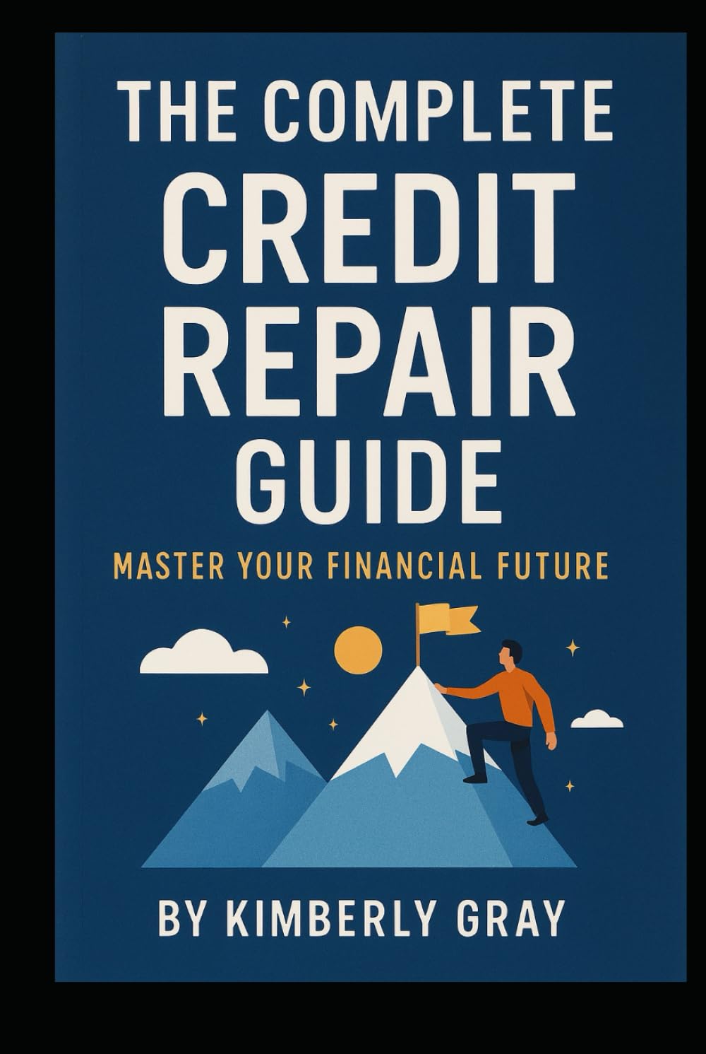 The Complete Credit Repair Guide: Master Your Financial Future