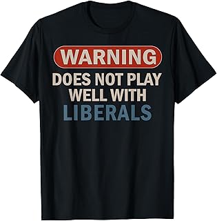 Warning Does Not Play Well with Liberals T-Shirt