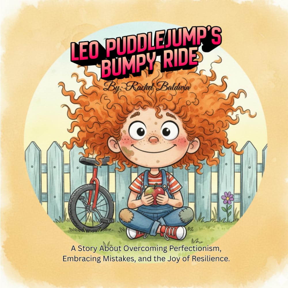 Leo Puddlejump’s Bumpy Ride: A Story About Overcoming Perfectionism, Embracing Mistakes, and the Joy of Resilience. (The "Wobbly Wonder" Series)