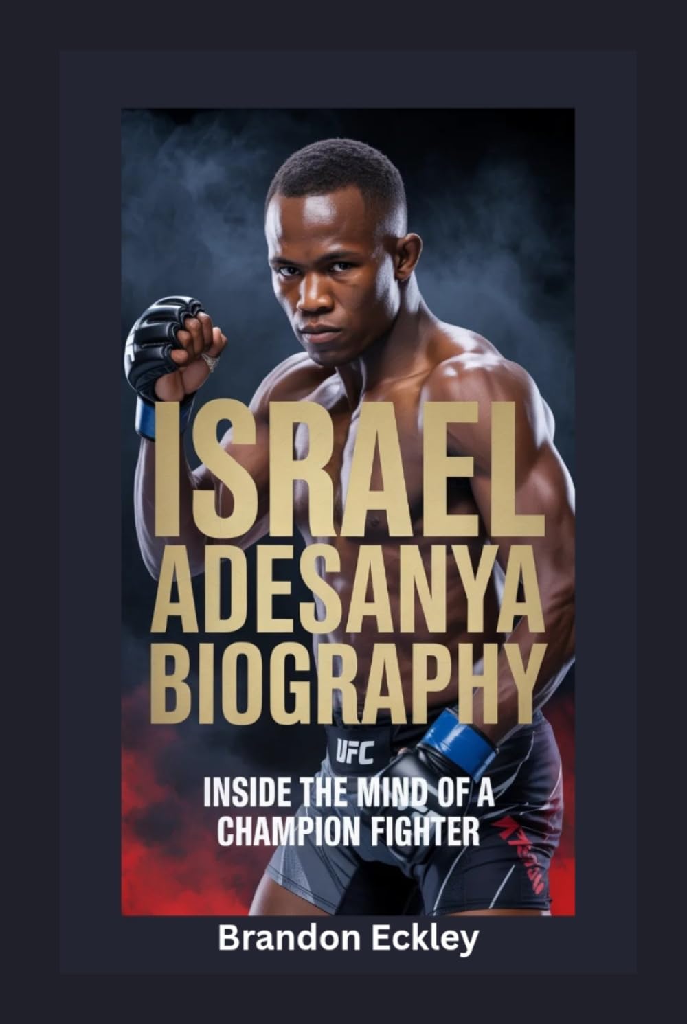 ISRAEL ADESANYA BIOGRAPHY: Inside the Mind of a Champion Fighter