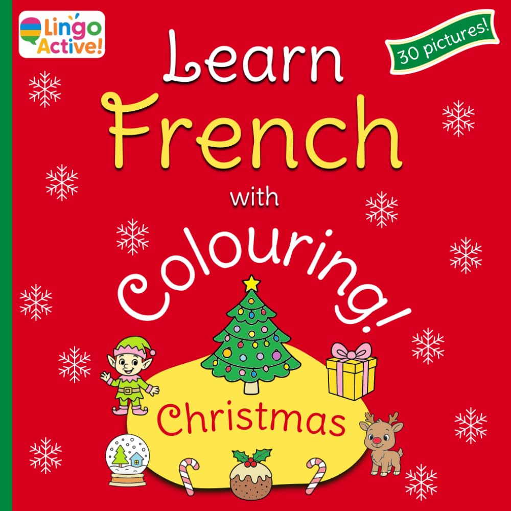 Learn French with Colouring: A fun bilingual Christmas colouring book for toddlers preschoolers and children | 30 easy pictures to colour and learn with French translations and pronunciation guide