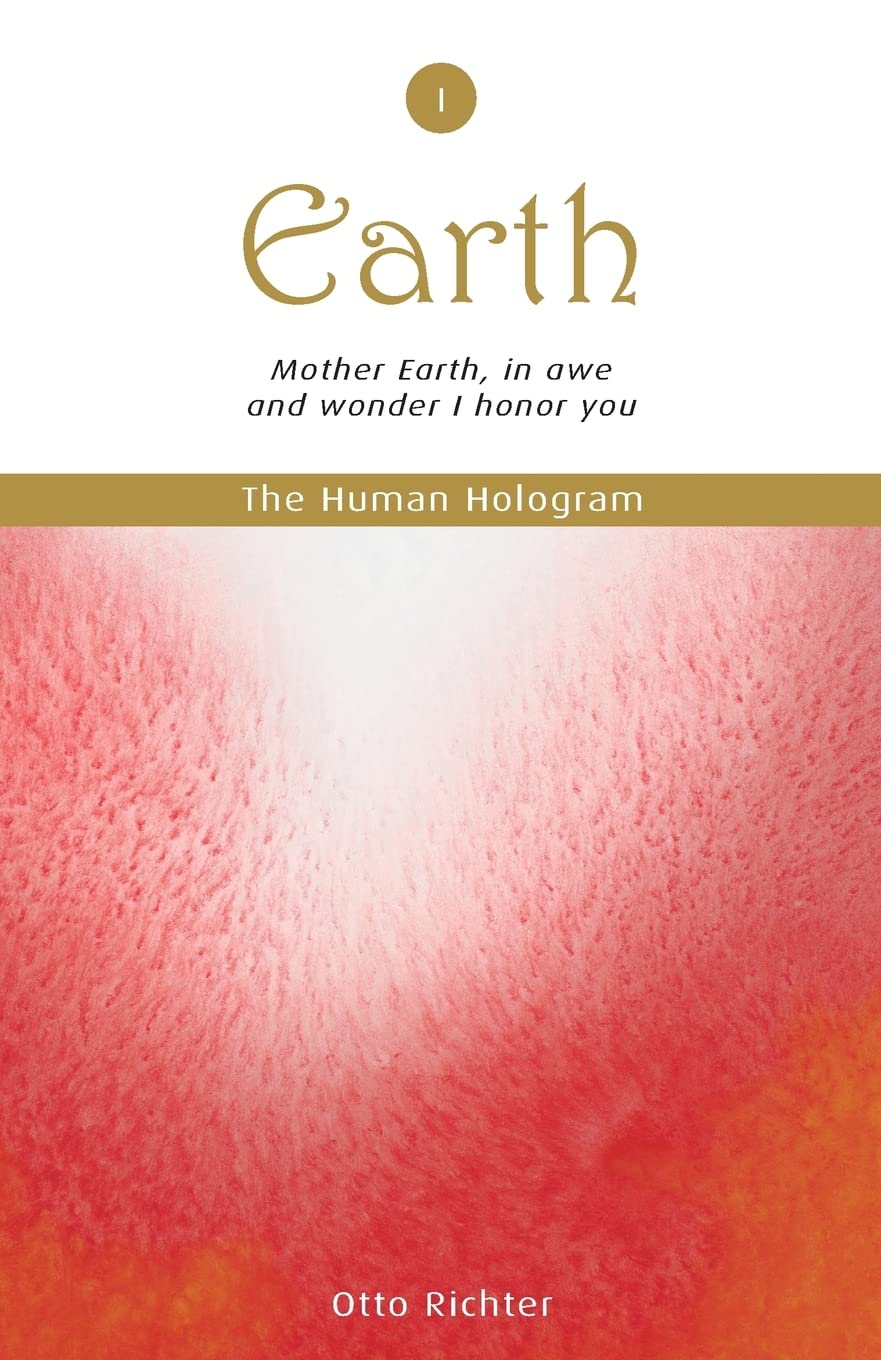 The Human Hologram (Earth, Book 1): Mother Earth, in awe and wonder I honor you / Tap into the source of your Life Force, becoming energized and ... (The Human Hologram Book Set Series)