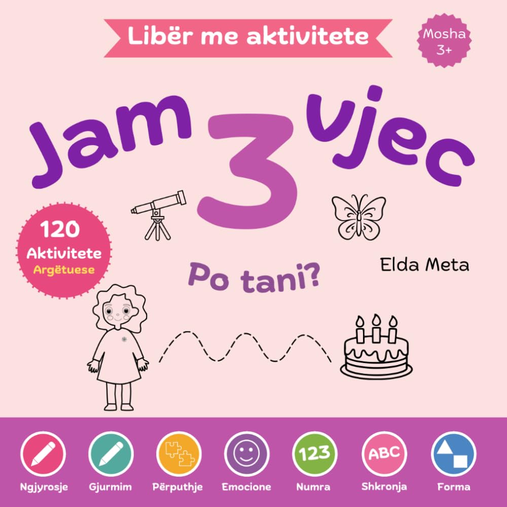 Libër me aktivitete për fëmijë 3 vjeç: Jam 3 vjeç! Po tani?: Ngjyrosje, Gjurmim, Numra, Shkronja dhe Emocione (Ana’s Emotional Adventures)