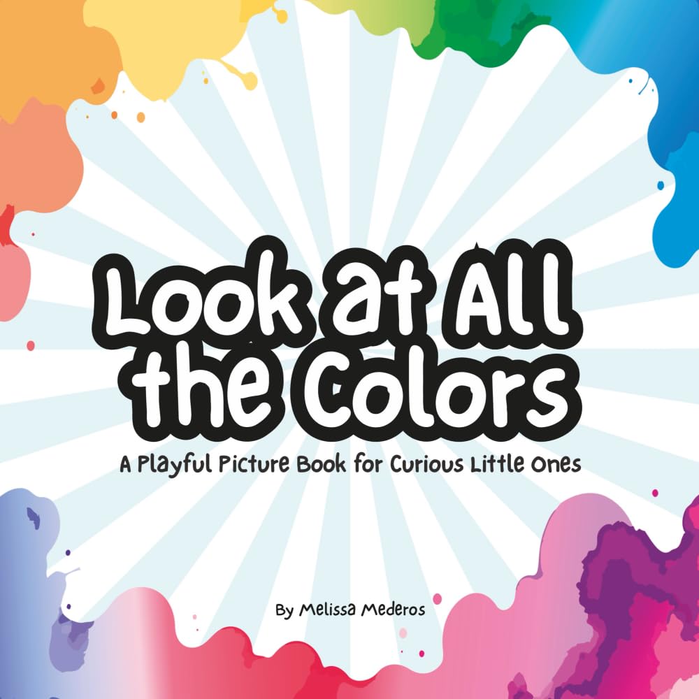 Look at All the Colors: A Playful Picture Book for Curious Little Ones