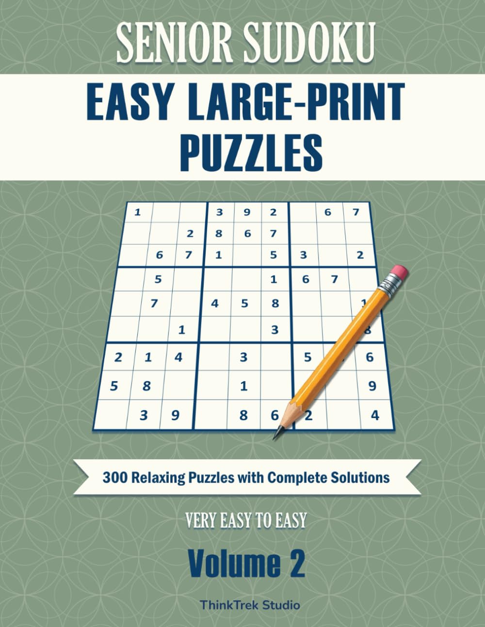 Senior Sudoku Easy Large-Print Puzzles Volume 2: 300 Relaxing Puzzles with Complete Solutions
