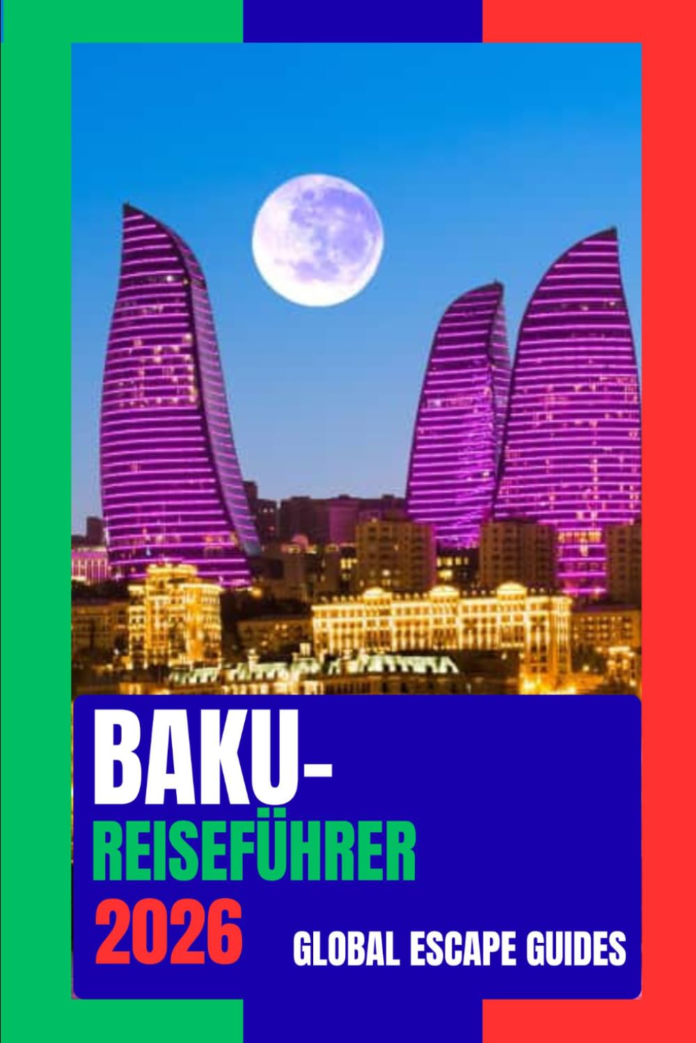 BAKU-REISEFÜHRER: Baku Reiseführer 2026: Wo antike Steinstraßen auf eine moderne Skyline am Kaspischen Meer treffen
