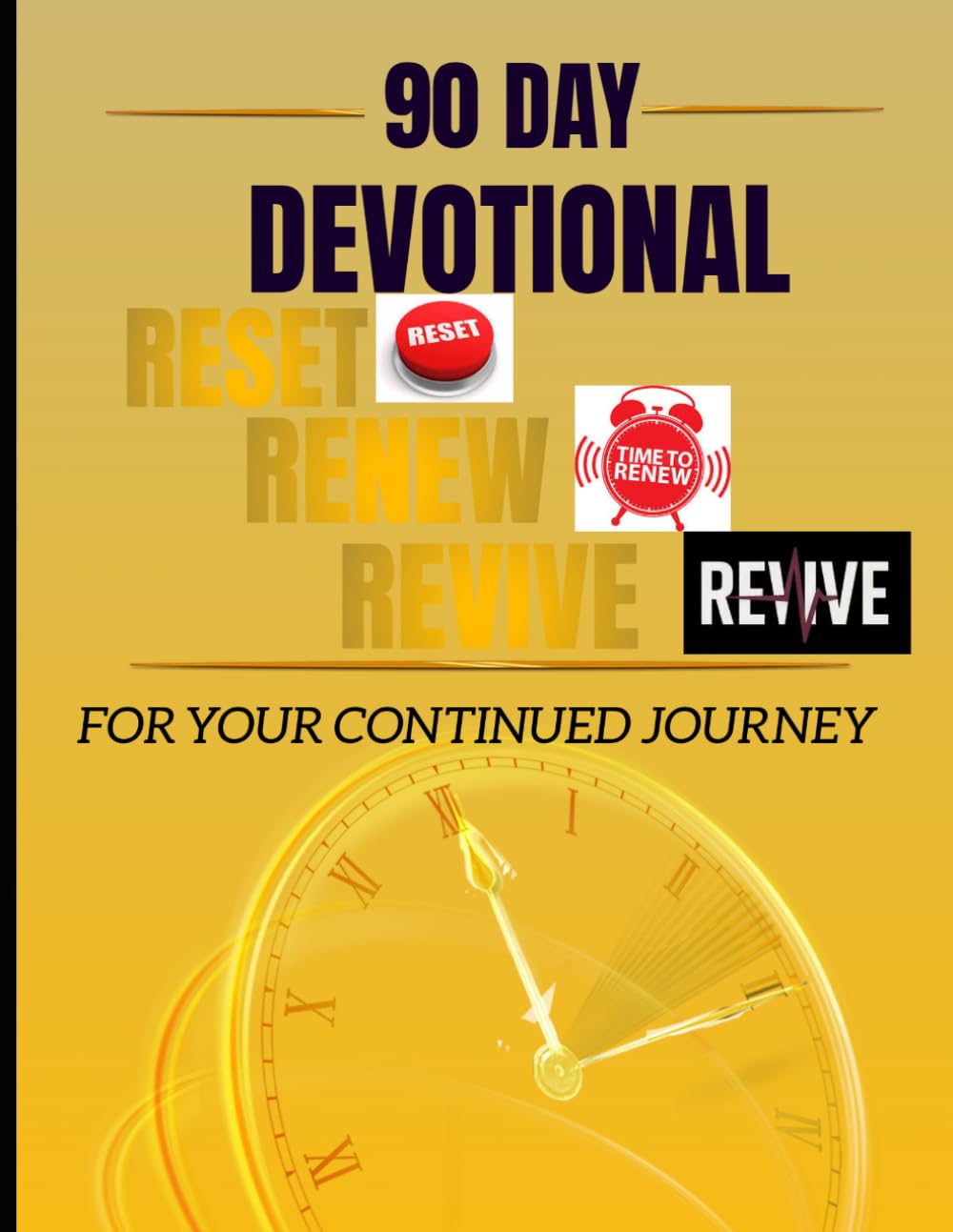 90 DAY DEVOTION:: RESET RENEW REVIVE FOR YOUR CONTUINED JOURNEY