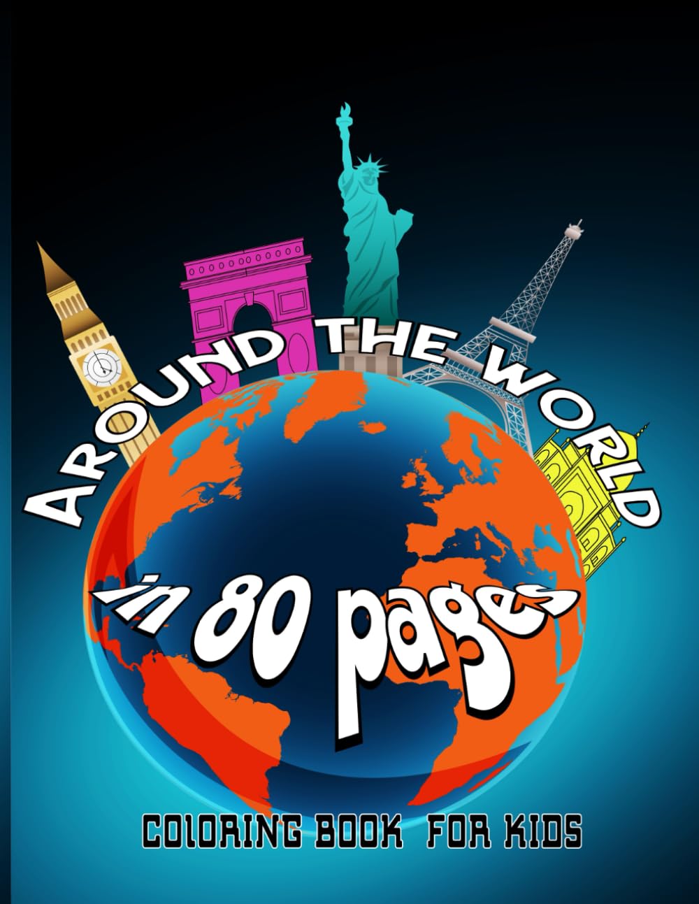 Around the World in 80 Pages Adventure Coloring Book for Kids: Explore Famous Places Cultures & Landmarks Across the Globe