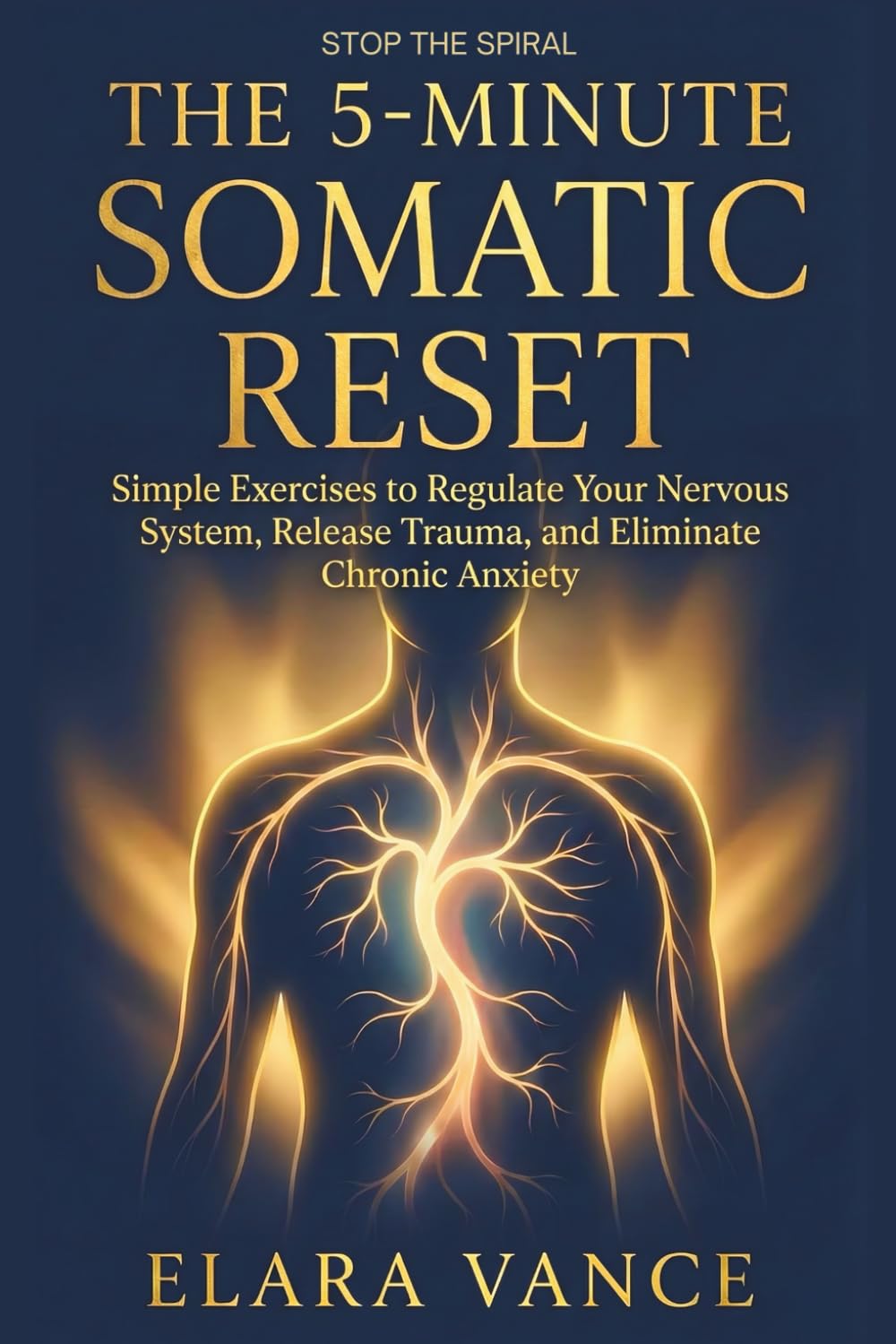The 5-Minute Somatic Reset: Simple Exercises to Regulate Your Nervous System, Release Trauma, and Eliminate Chronic Anxiety