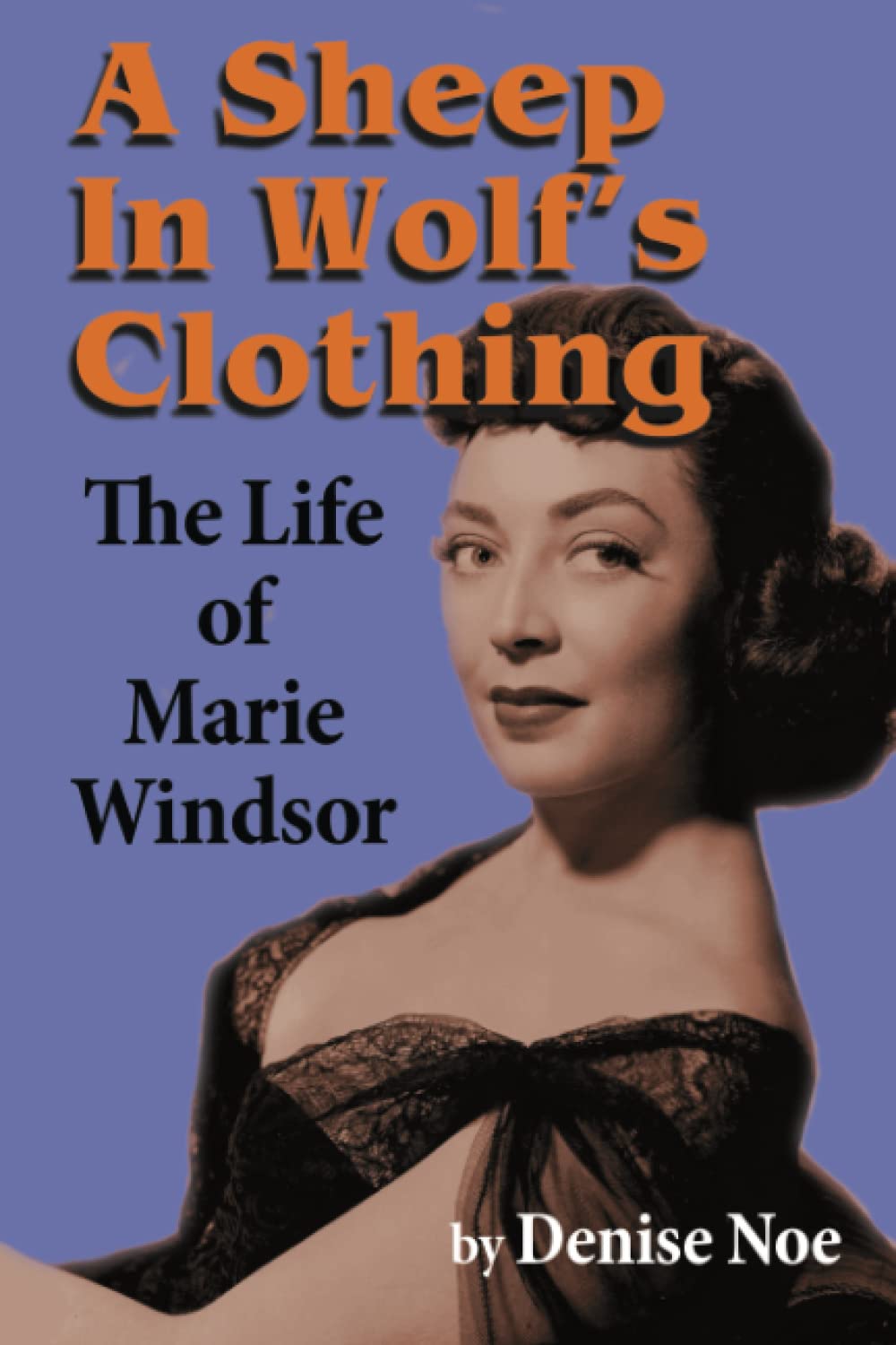 A Sheep in Wolf's Clothing: The Life of Marie Windsor