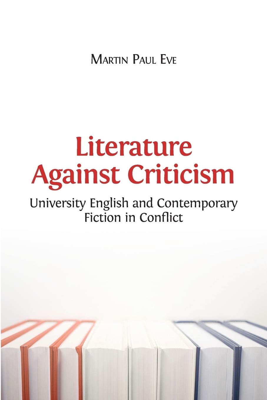 Literature Against Criticism: University English and Contemporary Fiction in Conflict