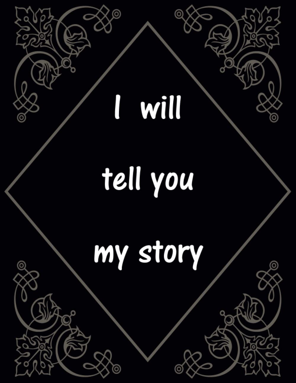 I will tell you my story : notebook Blank Lined Journal 8.5" x 11", 110 Pages: size : 8.5" x 11", 110 Pages