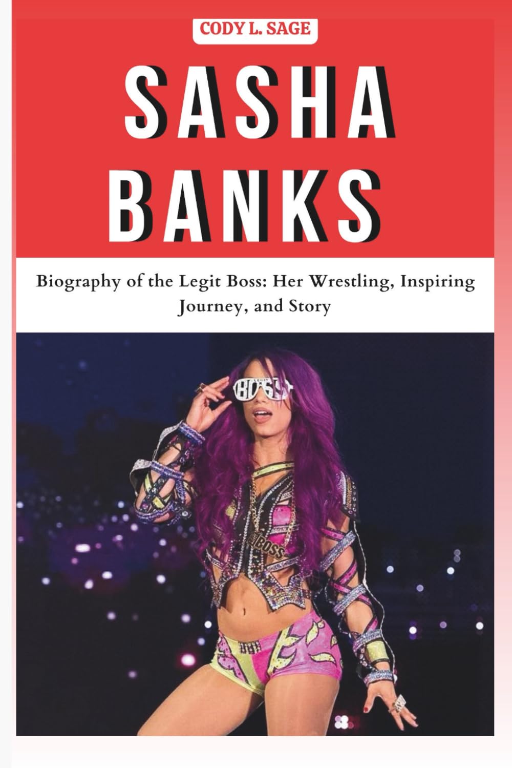 SASHA BANKS: Biography of the Legit Boss: Her Wrestling, Inspiring Journey, and Story (WWE HALL OF CHAMPIONS: BIOGRAPHIES OF WRESTLING'S GREATEST and LEGENDS)