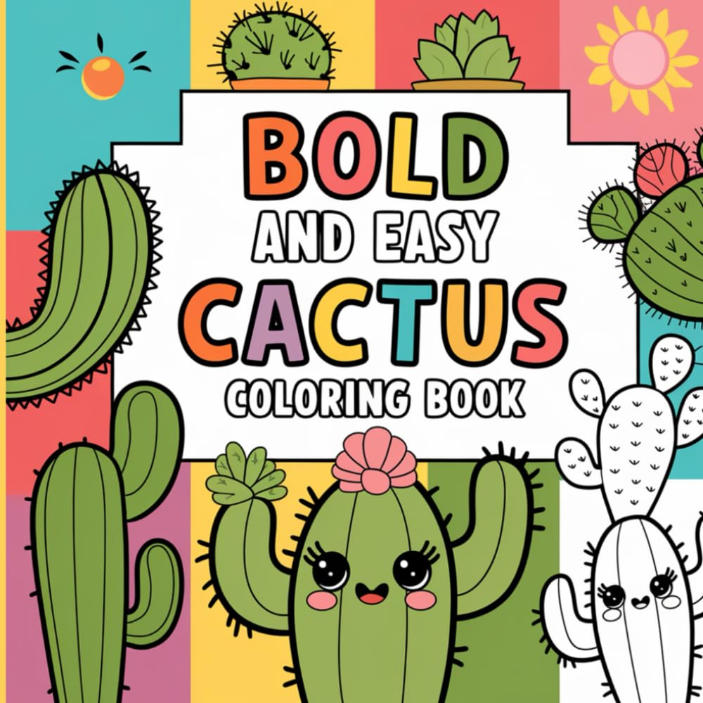 Bold and Easy Cute Cactus: Simple, Clear Designs Featuring Adorable Succulents With Happy Desert Plants Coloring Book For Kids