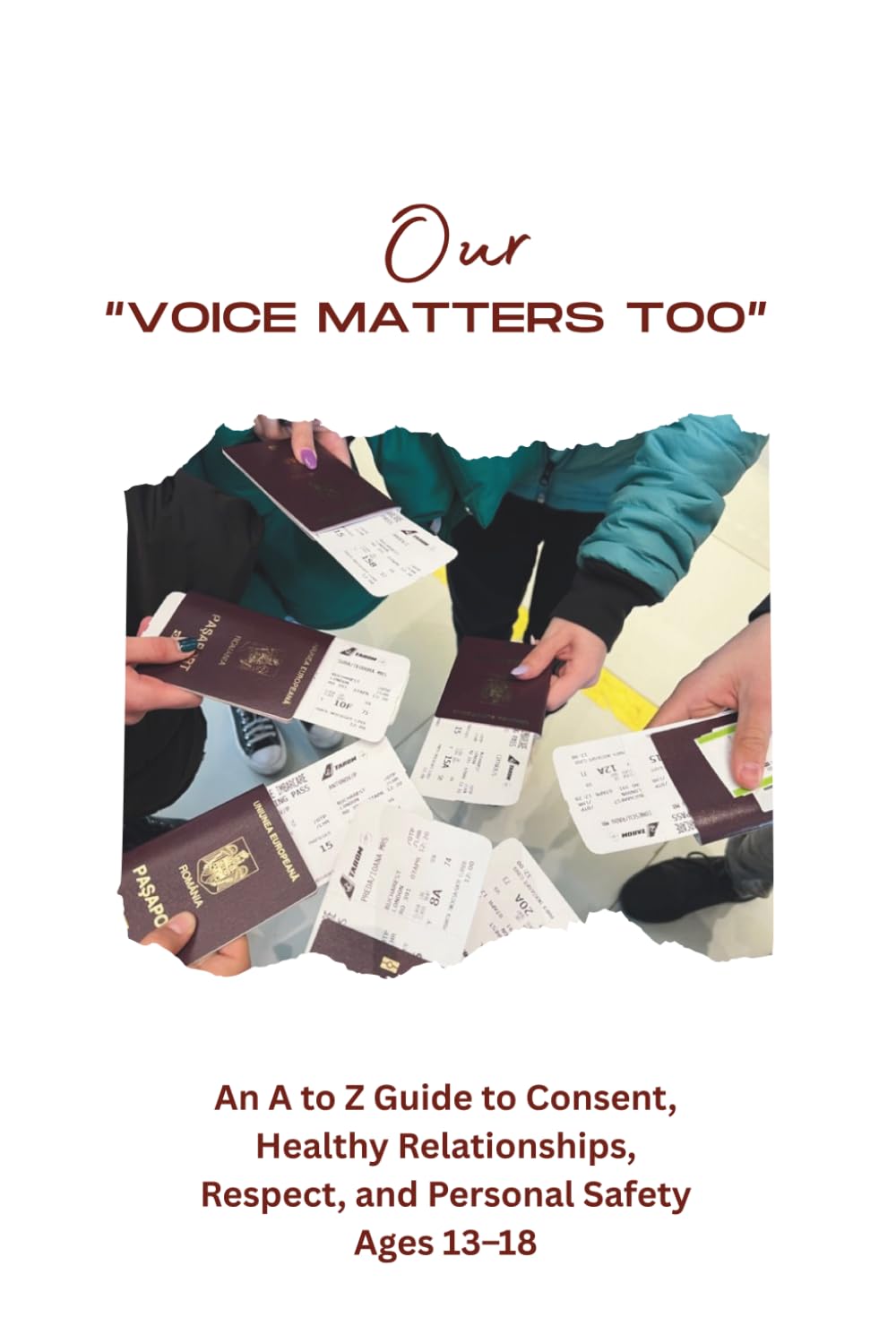 Our Voice Matters Too: An A to Z Guide to Consent, Healthy Relationships, Boundaries, and Personal Safety for Teens