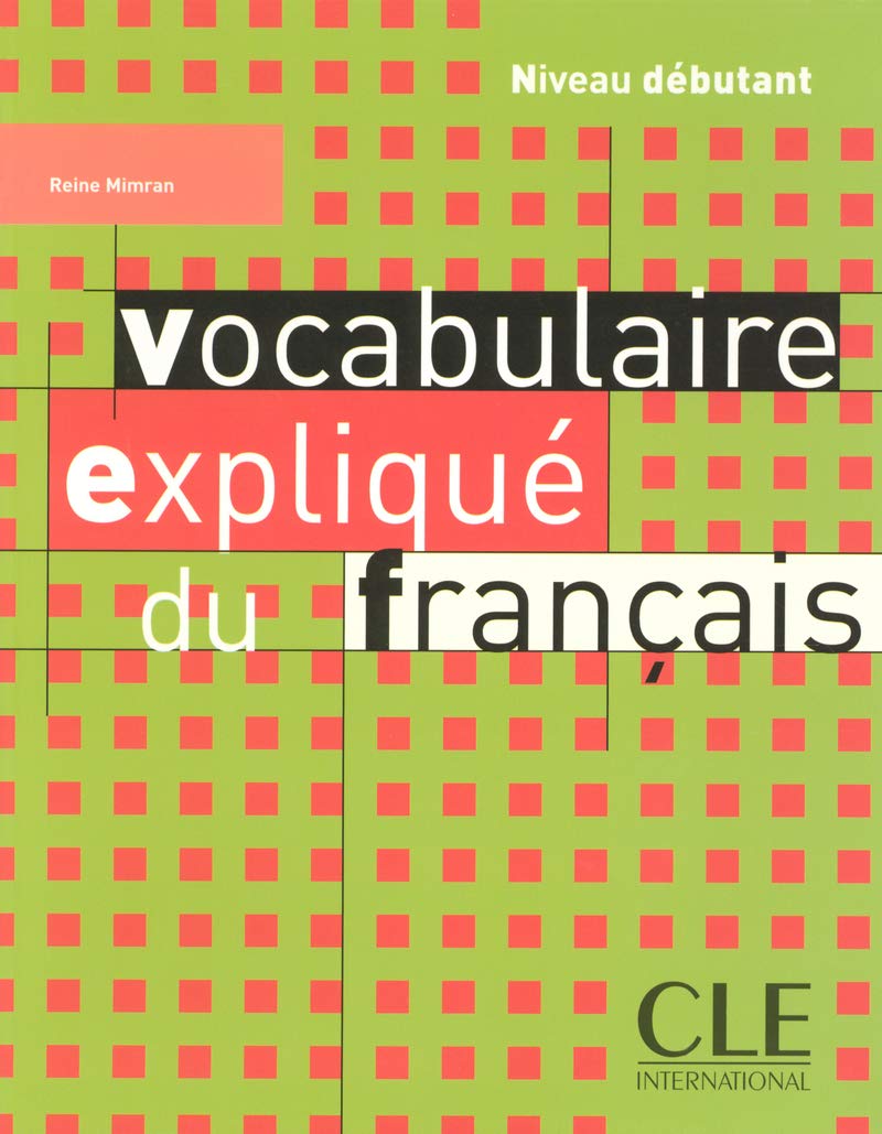 Vocabulaire expliqué du français: Niveau débutant: Livre debutant