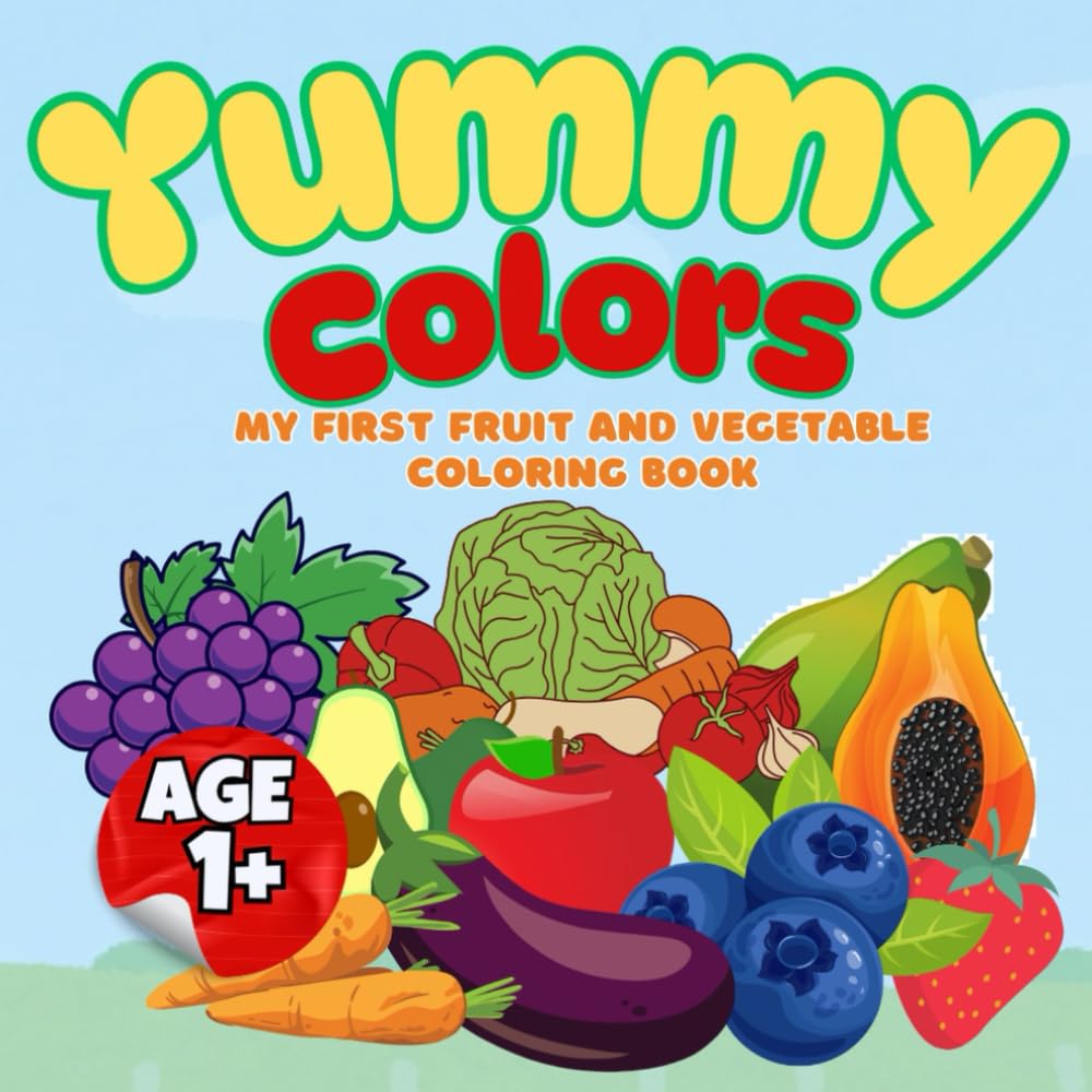 Yummy Colors: My First Fruits & Veggies Coloring Book for Ages 1+: A Fun First Coloring Book with Big, Bold Fruits and Vegetables for Ages 1 and Up (My First Colors Series)