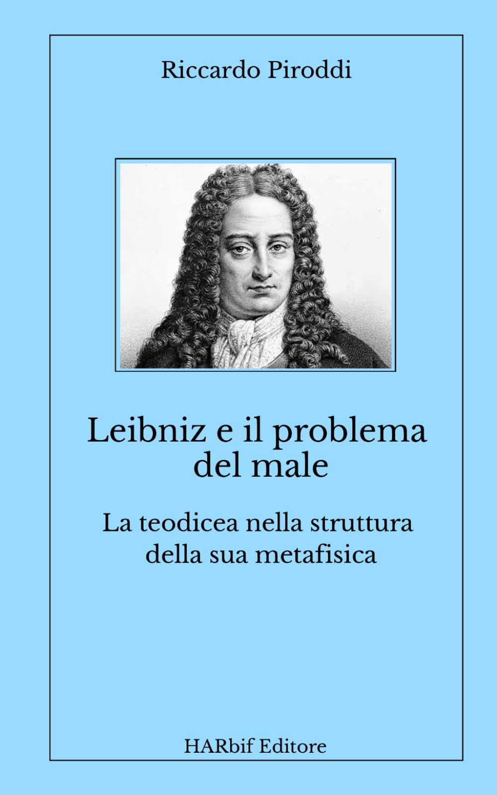 Leibniz e il problema del male. La teodicea nella struttura della sua metafisica