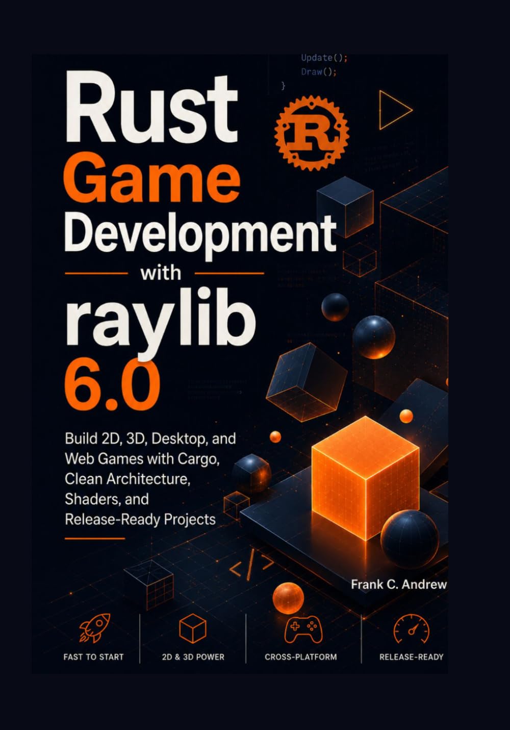 Rust Game Development with raylib 6.0: Build 2D, 3D, Desktop, and Web Games with Cargo, Clean Architecture, Shaders, and Release-Ready Projects