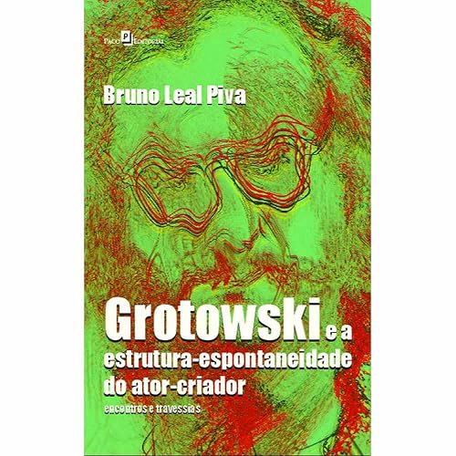 Grotowski e a Estrutura-espontaneidade do Ator-criador: Encontros e Travessias