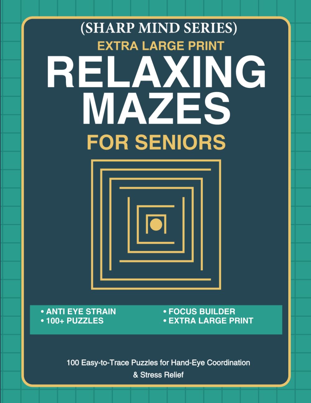 Large Print Relaxing Mazes for Seniors: 100 Easy-to-Trace Puzzles for Hand-Eye Coordination & Stress Relief (Sharp Mind Series)