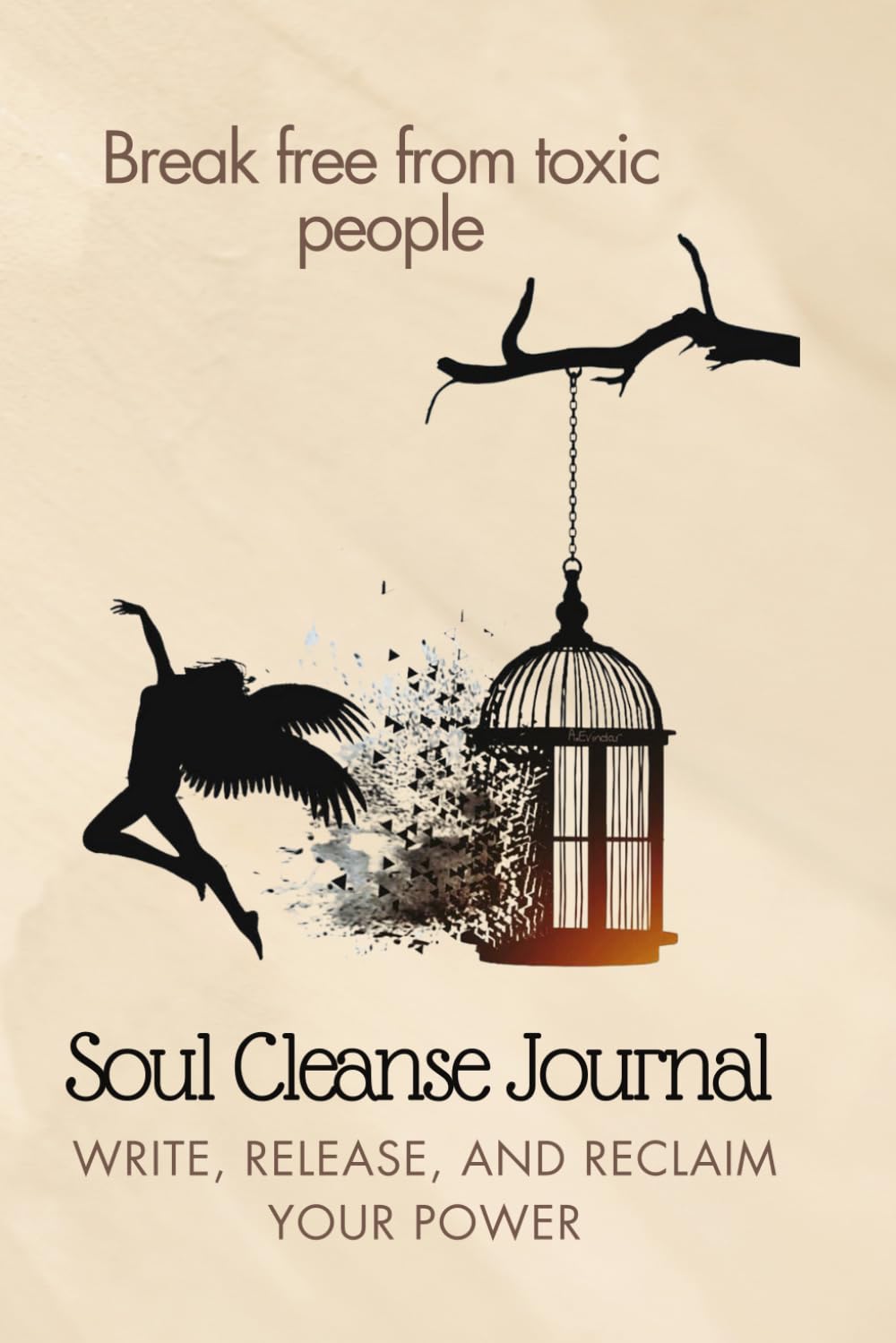 Soul Cleanse Journal - Break free from toxic people: Detox your soul and mind: Write, Release and Reclaim your Power