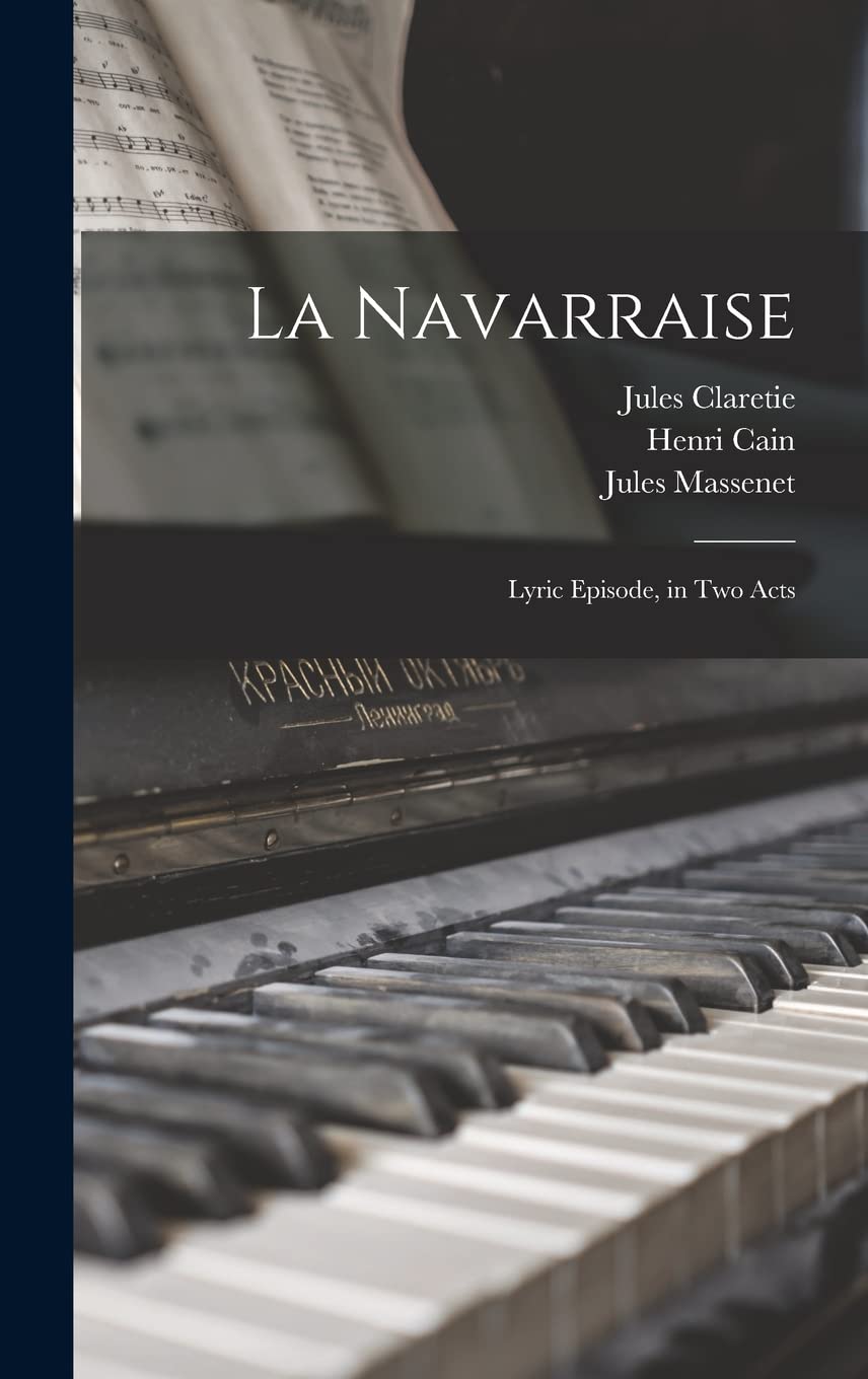 La Navarraise: Lyric Episode, in two Acts