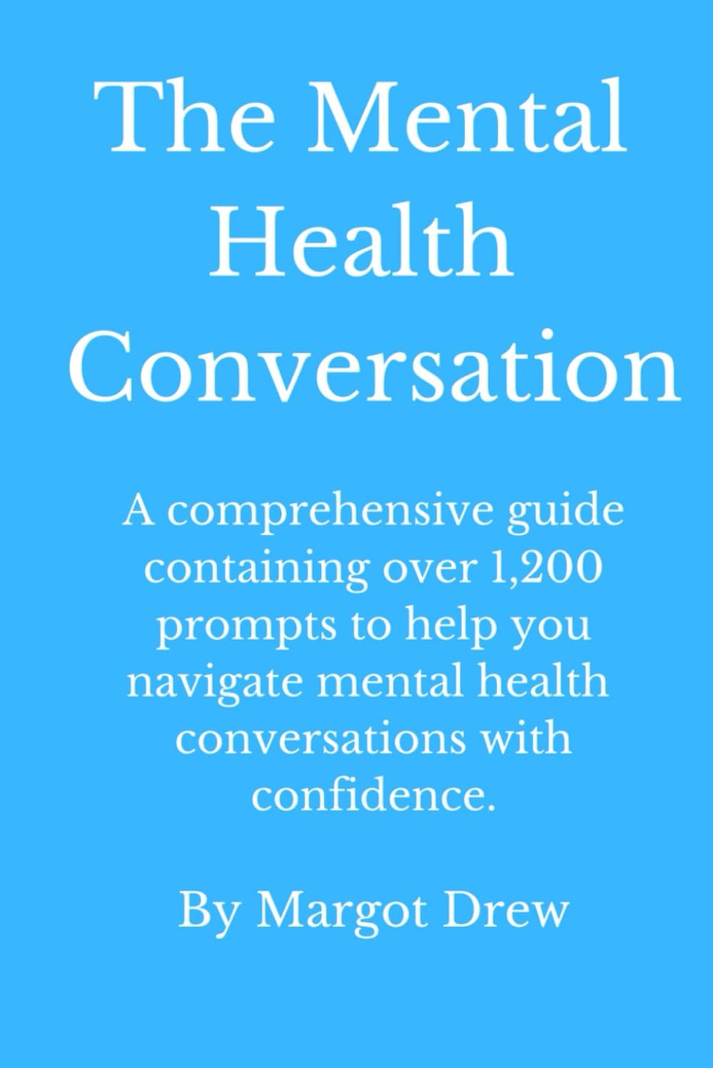 The Mental Health Conversation: Boost your confidence and feel prepared with this comprehensive guide full of statements and questions you can ... you navigate the mental health conversation.