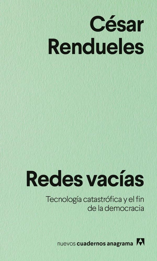 Redes vacías: Tecnología catastrófica y el fin de la democracia (Nuevos cuadernos Anagrama)