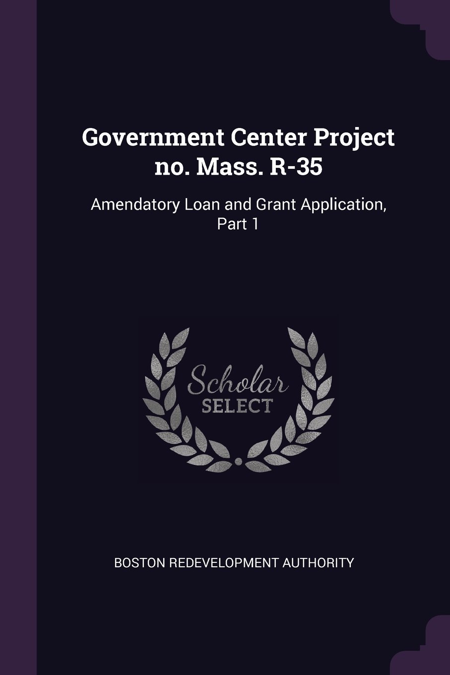 Government Center Project No. Mass. R-35: Amendatory Loan and Grant Application, Part 1