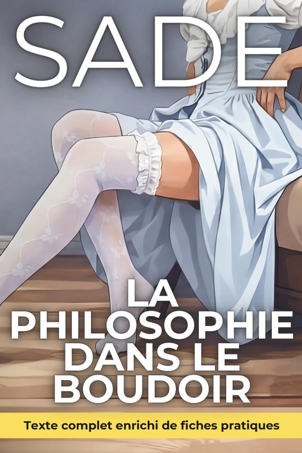 La Philosophie dans le boudoir - texte enrichi de 150 fiches pratiques: Comprendre les mécaniques du désir pour reprendre la souveraineté de votre corps