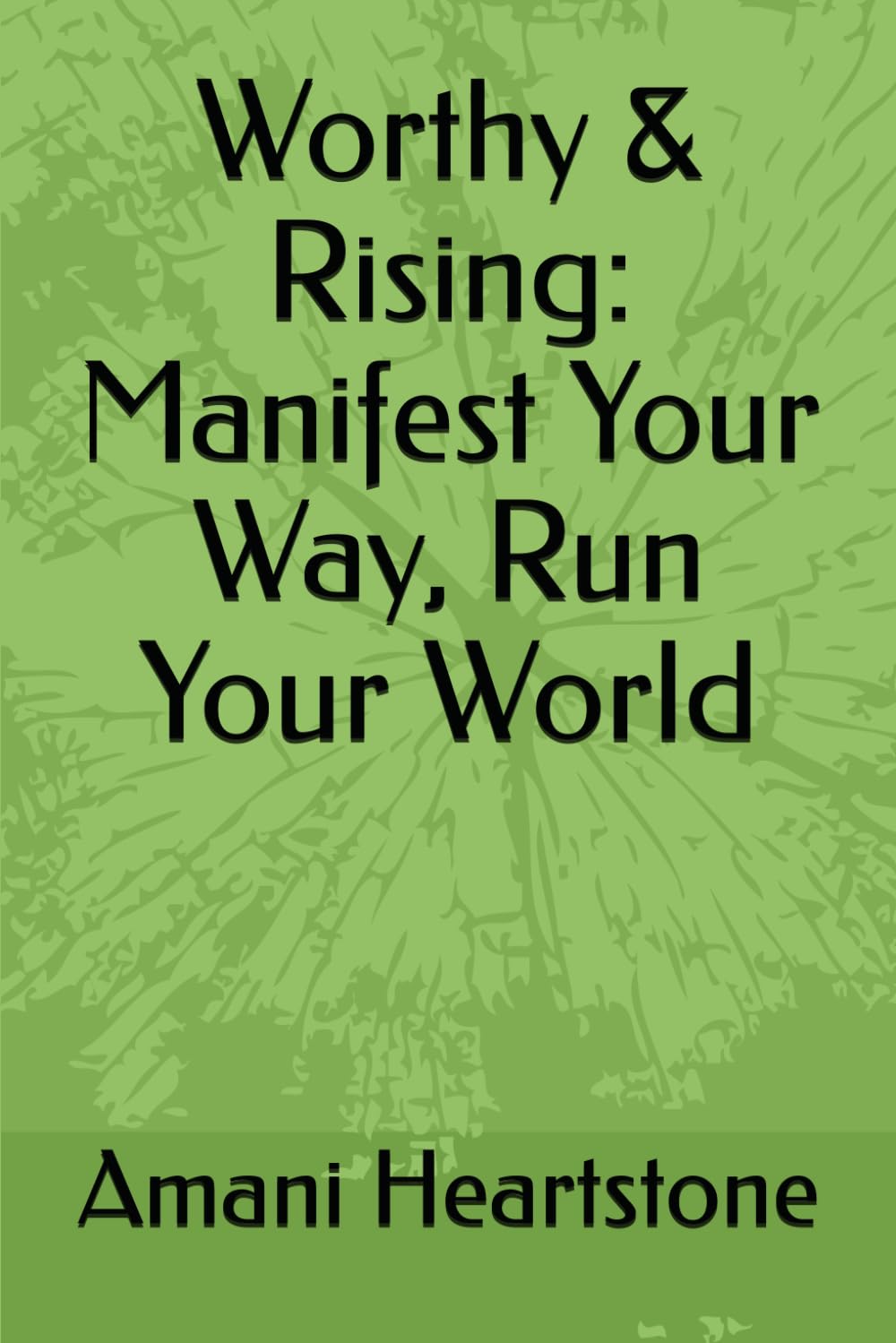 Worthy & Rising: Manifest Your Way, Run Your World