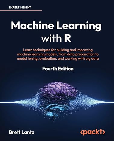 Machine Leaing with R - Fourth Edition: Lea techniques for building and improving machine leaing models, from data preparation to model tuning, evaluation, and working with big data-Wow! eBook