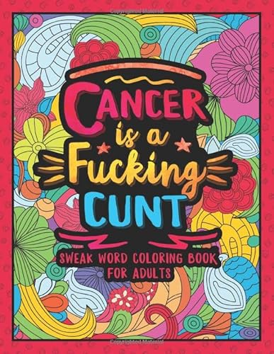 Cancer is a Fucking Cunt: Swear Word Coloring Book for Chemotherapy Patient