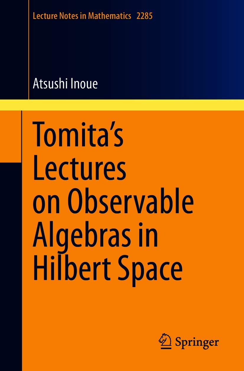 Tomita's Lectures on Observable Algebras in Hilbert Space (Lecture Notes in Mathematics Book 2285)      1st ed. 2021 Edition, Kindle Edition