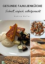 Gesunde Familienküche: Schnell, einfach, selbstgemacht