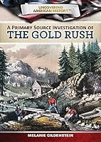 A Primary Source Investigation of the Gold Rush 1499435118 Book Cover