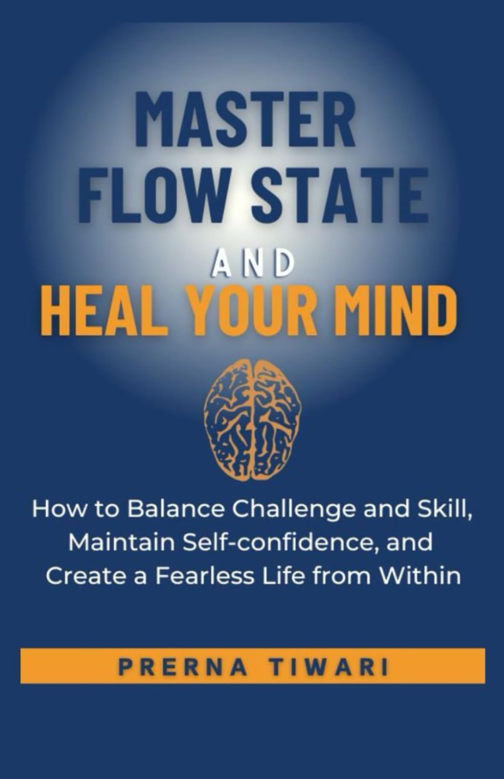 Master the Flow State and Heal Your Mind: How to Balance Challenge and Skill, Maintain Self-Confidence, and Create a Fearless Life from Within (Holistic Healing Journeys, Band 3)