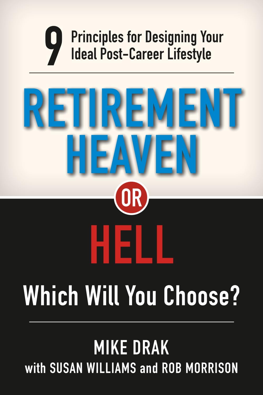 Retirement Heaven or Hell: 9 Principles for Designing Your Ideal Post-Career Lifestyle